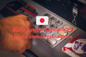Abrir cuenta bancaria en Japón siendo extranjero